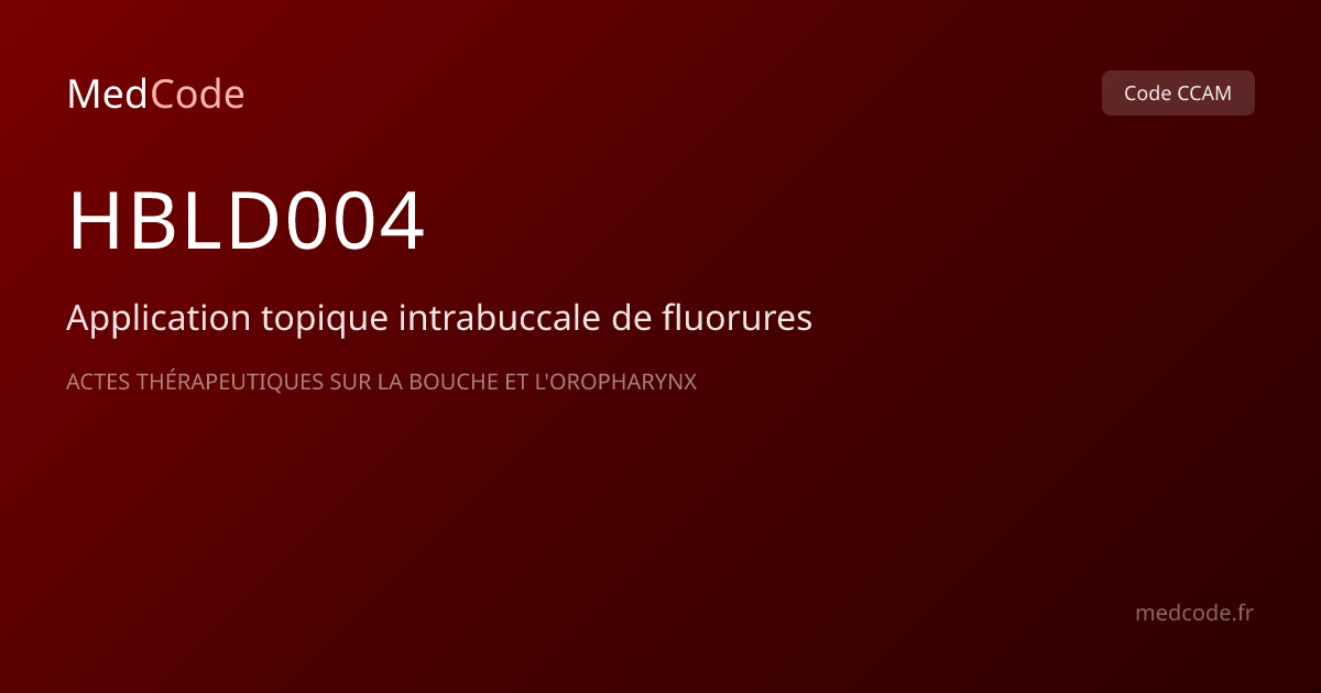 Code CCAM HBLD004 : Application topique intrabuccale de… | MedCode