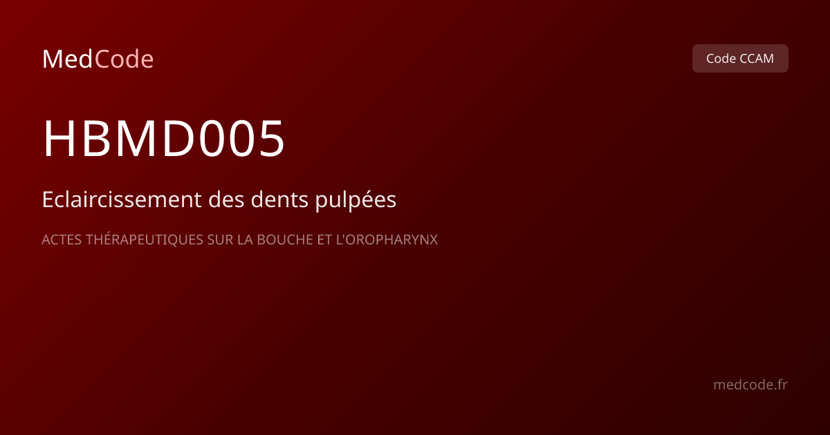 Code CCAM HBMD005 : Eclaircissement des dents pulpées | MedCode