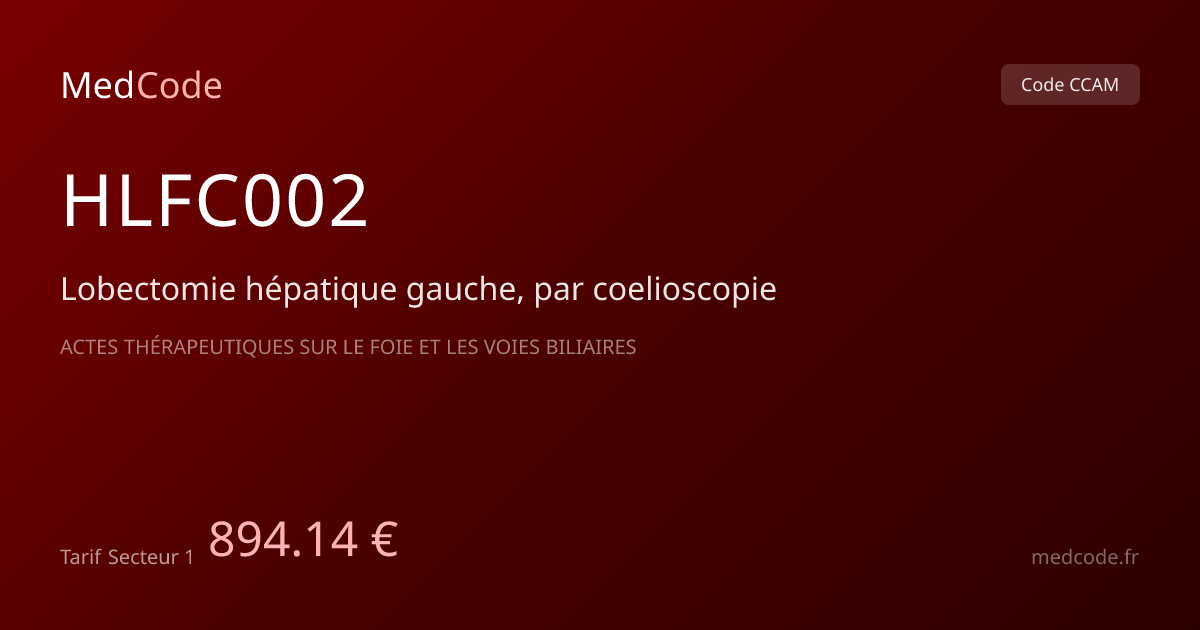 Code CCAM HLFC002 : Lobectomie hépatique…, tarif 894.14 € | MedCode