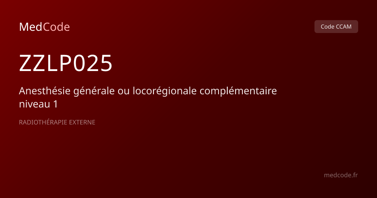 Code CCAM ZZLP025 : Anesthésie générale ou locorégionale… | MedCode