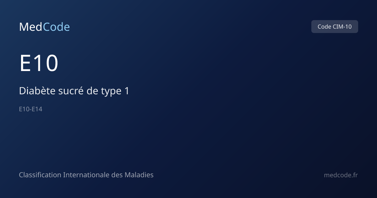 Diabète sucré de type 1 (E10) — Code CIM-10 | MedCode