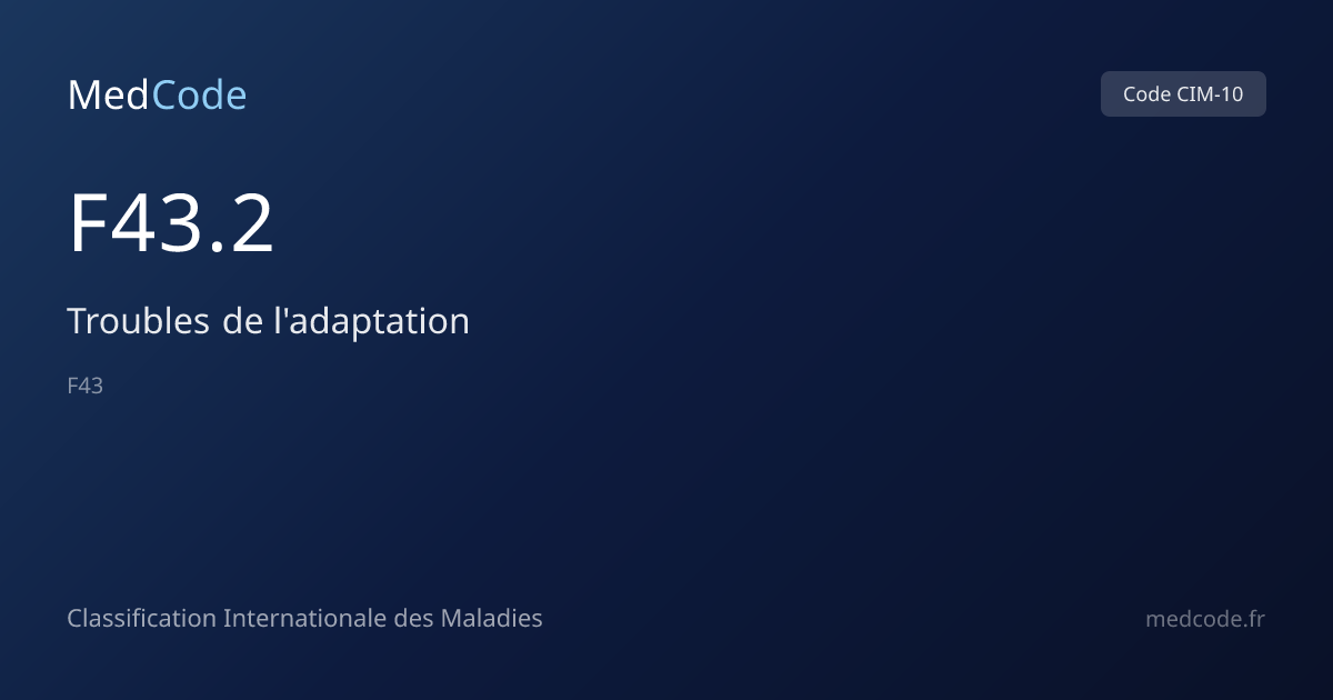 Troubles de l'adaptation (F43.2) — Code CIM-10 | MedCode