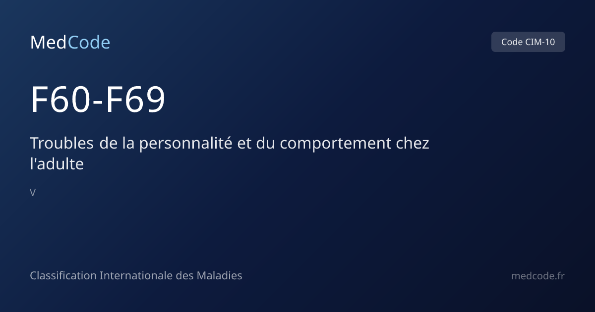 Troubles de la personnalité et… (F60-F69) — Code CIM-10 | MedCode