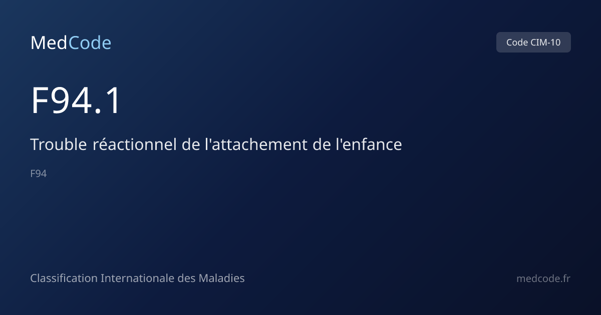 Trouble réactionnel de… (F94.1) — Code CIM-10 | MedCode
