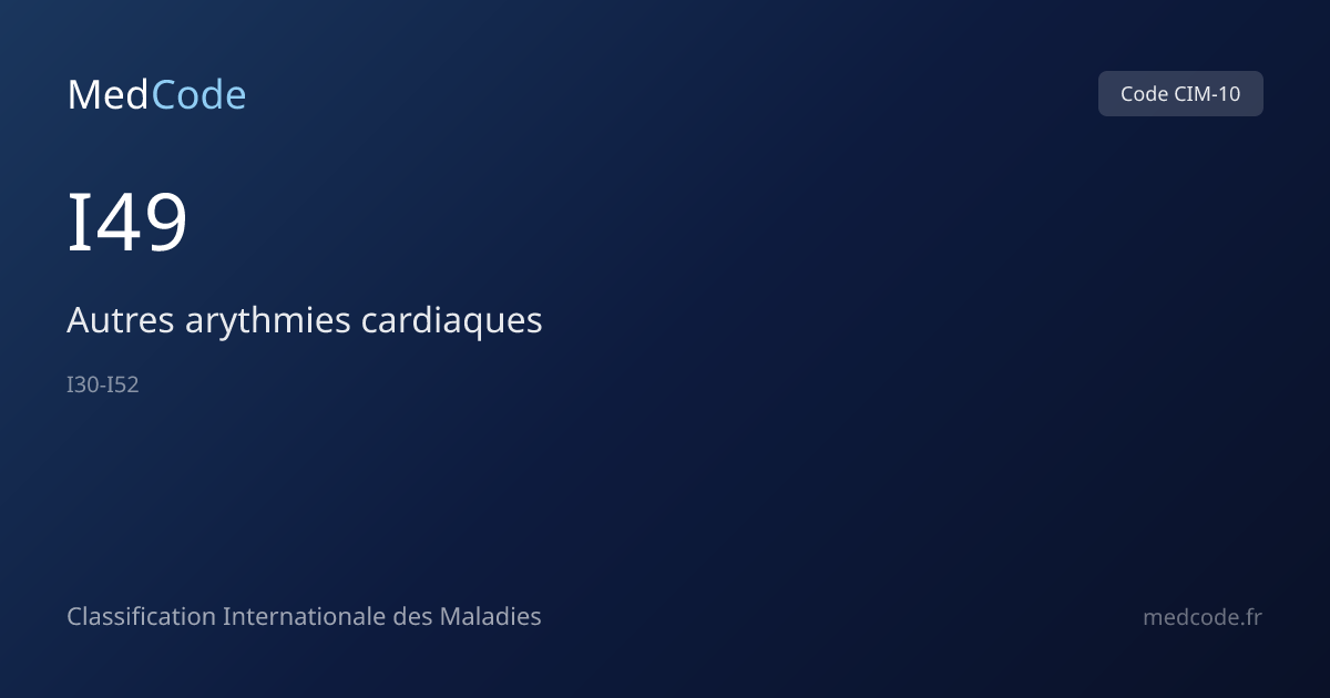Autres arythmies cardiaques (I49) — Code CIM-10 | MedCode