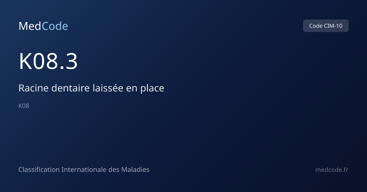 Racine dentaire laissée en place (K08.3) — Code CIM-10 | MedCode