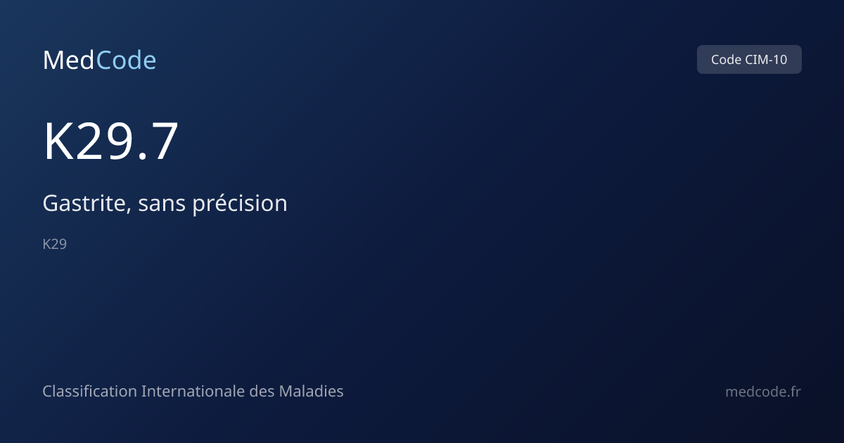 Gastrite, sans précision (K29.7) — Code CIM-10 | MedCode