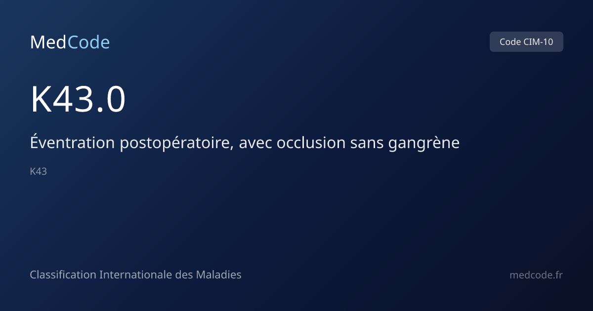 Éventration postopératoire, avec… (K43.0) — Code CIM-10 | MedCode
