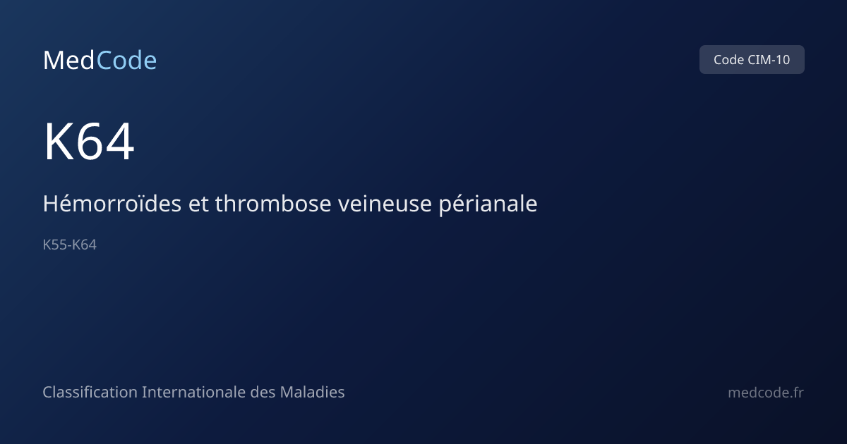 Hémorroïdes et thrombose veineuse... (K64) : Code CIM-10 | MedCode