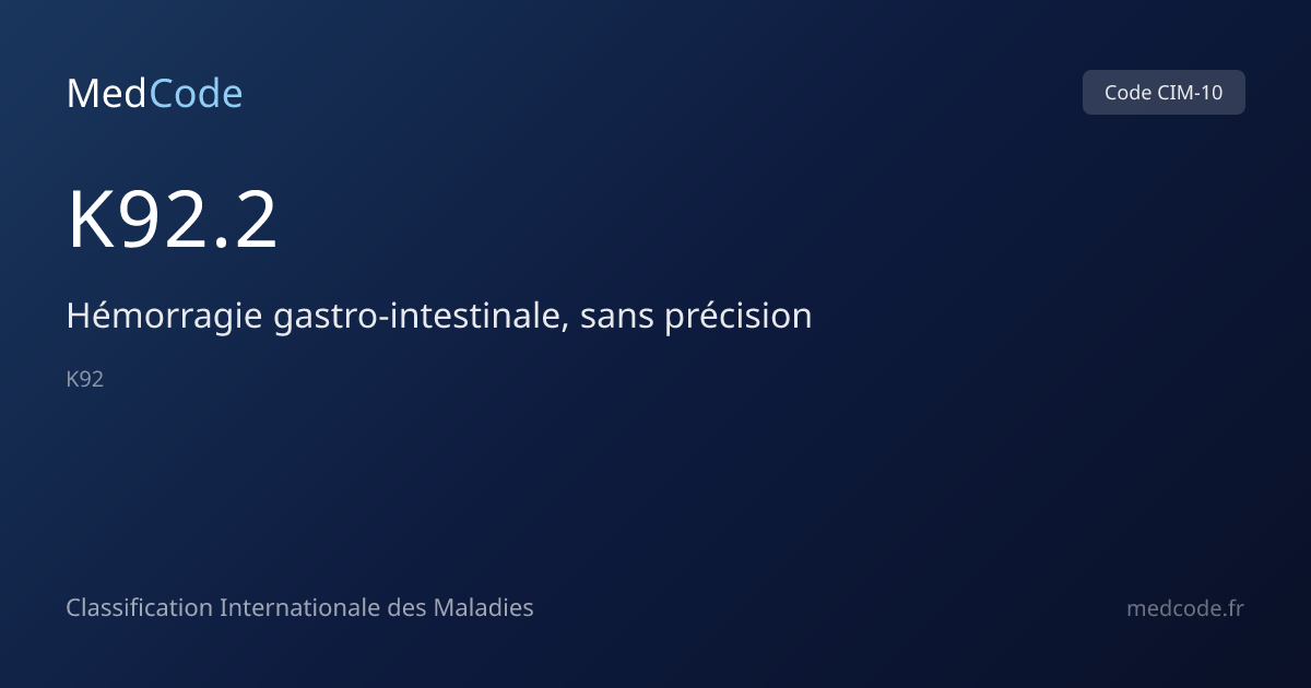 Hémorragie gastro-intestinale,… (K92.2) — Code CIM-10 | MedCode