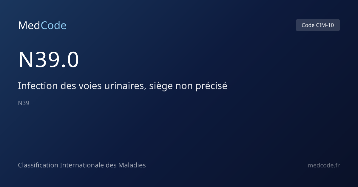 Infection des voies urinaires,… (N39.0) — Code CIM-10 | MedCode