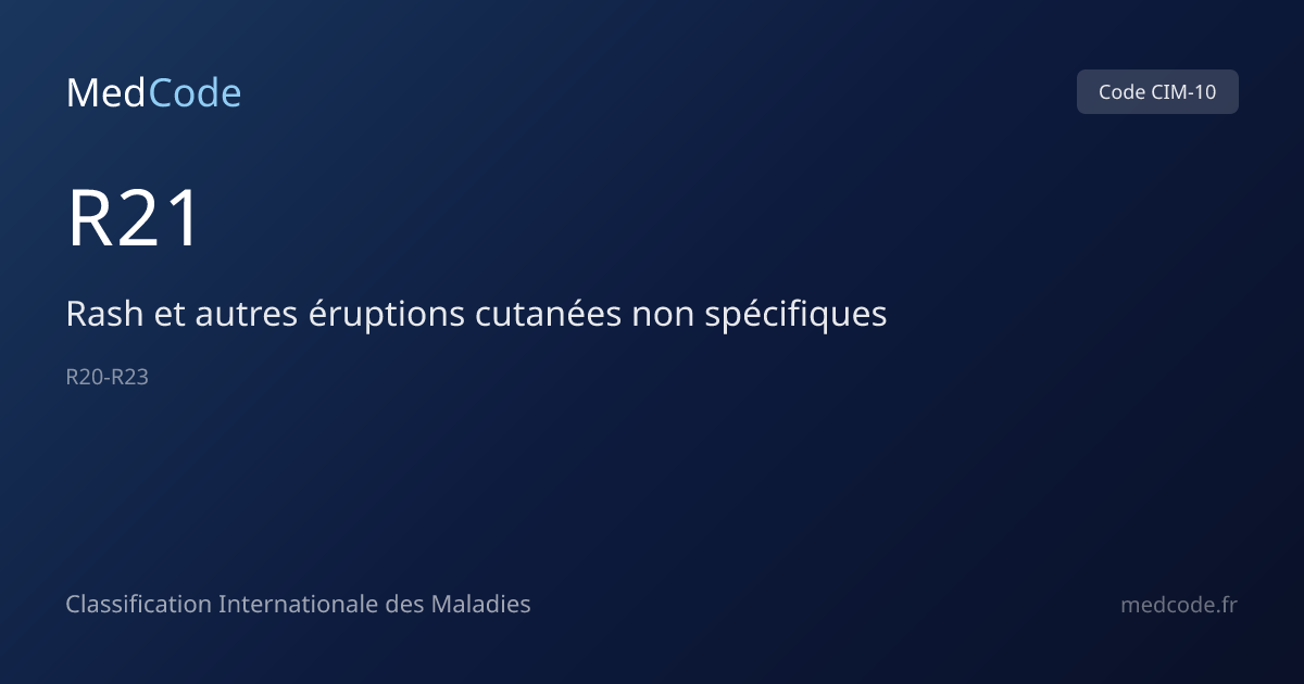 Rash et autres éruptions cutanées… (R21) — Code CIM-10 | MedCode