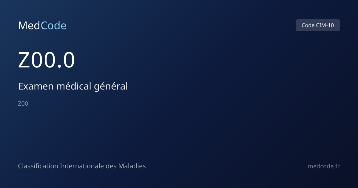 Examen médical général (Z00.0) — Code CIM-10 | MedCode